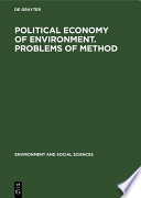 Political economy of environment. Problems of method : Papers presented at the Symposium held at the Maisons des Sciences de l'Homme, Paris, 5-8 July, 1971.