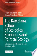 The Barcelona School of Ecological Economics and Political Ecology : A Companion in Honour of Joan Martinez-Alier /