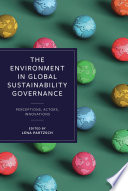 The Environment in Global Sustainability Governance : Perceptions, Actors, Innovations /