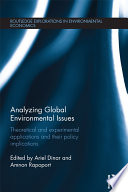 Analyzing global environmental issues : theoretical and experimental applications and their policy implications /