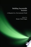 Building sustainable societies : a blueprint for a post-industrial world /