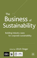 The business of sustainability : building industry cases for corporate sustainability /