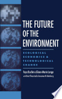 The future of the environment : ecological economics and technological change /