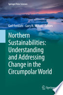 Northern sustainabilities : understanding and addressing change in the circumpolar world /