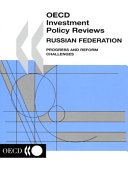 OECD investment policy reviews : Russian Federation : progress and reform challenges.