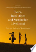 Work, institutions and sustainable livelihood : issues and challenges of transformation /