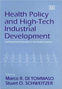 Health policy and high-tech industrial development : learning from innovation in the health industry /