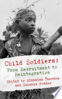Child Soldiers: From Recruitment to Reintegration /