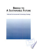 Bridge to a sustainable future : national environmental technology strategy.