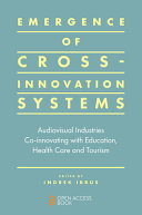 Emergence of cross-innovation systems : audiovisual industries co-innovating with education, health care and tourism /