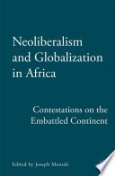 Neoliberalism and Globalization in Africa : Contestations from the Embattled Continent /