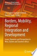 Borders, Mobility, Regional Integration and Development : Issues, Dynamics and Perspectives in West, Eastern and Southern Africa /