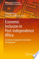 Economic Inclusion in Post-Independence Africa : An Inclusive Approach to Economic Development /