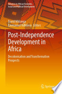 Post-Independence Development in Africa : Decolonisation and Transformation Prospects /