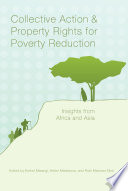 Collective action and property rights for poverty reduction : insights from Africa and Asia /