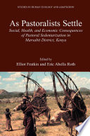 As pastoralists settle : social, health, and economic consequences of the pastoral sedentarization in Marsabit District, Kenya /