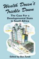 Wealth doesn't trickle down : the case for a developmental state in South Africa /
