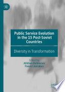 Public Service Evolution in the 15 Post-Soviet Countries : Diversity in Transformation /