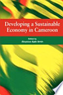 Developing a sustainable economy in Cameroon /