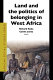 Land and the politics of belonging in West Africa /