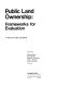 Public land ownership : frameworks for evaluation : a record of idea and debate /