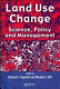 Land use change : science, policy and management /
