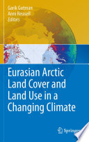 Eurasian Arctic land cover and land use in a changing climate /