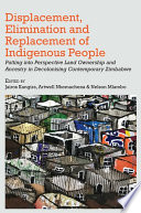 Displacement, elimination and replacement of indigenous people : putting into perspective land ownership and ancestry in decolonizing contemporary Zimbabwe /
