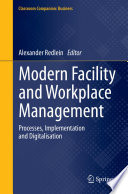 Modern Facility and Workplace Management : Processes, Implementation and Digitalisation /