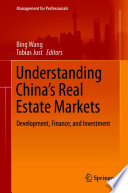 Understanding China's Real Estate Markets : Development, Finance, and Investment /