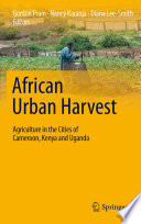African Urban Harvest : Agriculture in the Cities of Cameroon, Kenya and Uganda /