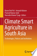 Climate Smart Agriculture in South Asia : Technologies, Policies and Institutions /