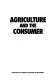 Agriculture and the consumer.