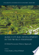 Agricultural development in the world periphery : a global economic history approach /