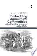 Embedding agricultural commodities : using historical evidence, 1840s-1940s /