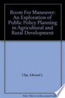 Room for manoeuvre : an exploration of public policy planning in agricultural and rural development /
