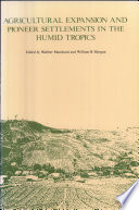 Agricultural expansion and pioneer settlements in the humid tropics : selected papers presented at a workshop held in Kuala Lumpur, 17-21 September 1985 /