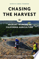 Chasing the harvest : migrant workers in California agriculture /