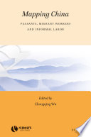 Mapping China : peasants, migrant workers and informal labor /