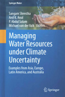 Managing water resources under climate uncertainty : examples from Asia, Europe, Latin America, and Australia /