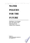 Water policies for the future ; final report to the President and to the Congress of the United States.