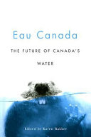 Eau Canada : the future of Canada's water /