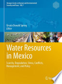 Water resources in Mexico : scarcity, degradation, stress, conflicts, management, and policy /