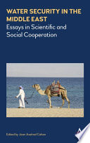 Water Security in the Middle East : Essays in Scientific and Social Cooperation /
