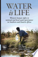 Water is life : women's human rights in national and local water governance in southern and eastern Africa /