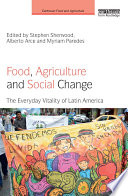 Food, agriculture and social change : the vitality of everyday food in Latin America /