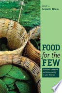 Food for the few : neoliberal globalism and biotechnology in Latin America /