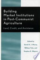 Building market institutions in post-communist agriculture : land, credit, and assistance /
