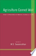 Agriculture cannot wait : new horizons in Indian agriculture /