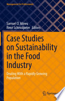 Case Studies on Sustainability in the Food Industry : Dealing With a Rapidly Growing Population /